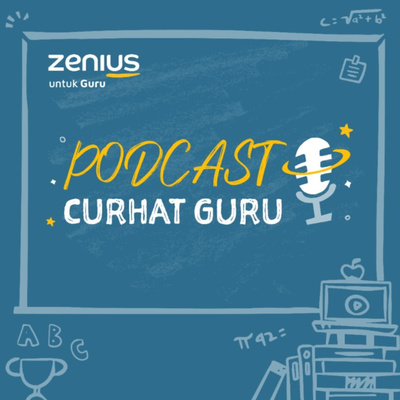 Podcast Curhat Guru by Zenius untuk Guru